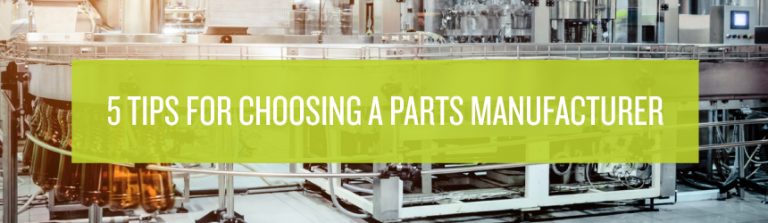 5 TIPS FOR CHOOSING A PARTS MANUFACTURER