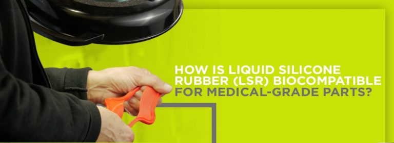 How Is Liquid Silicone Rubber (LSR) Biocompatible for Medical-Grade Parts?