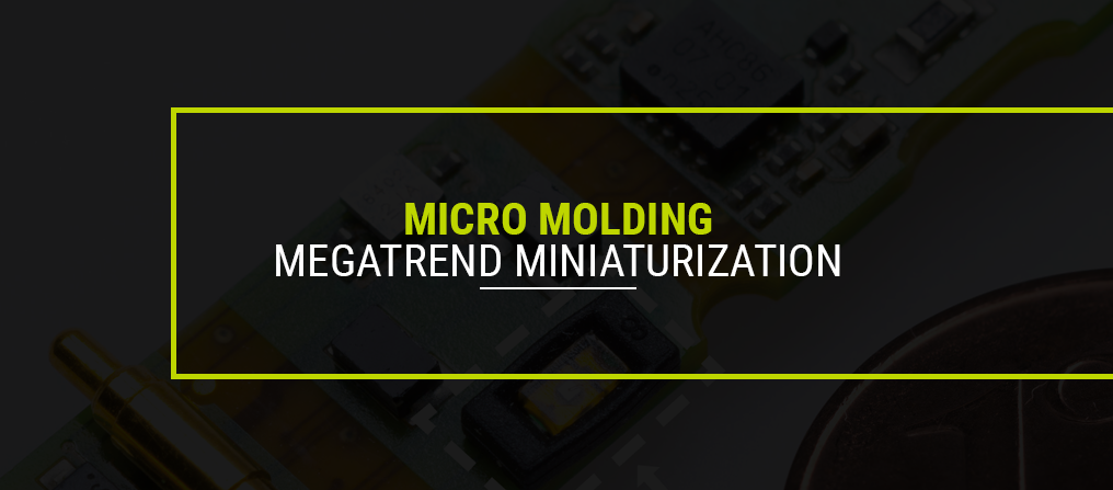 MICRO MOLDING — MEGATREND MINIATURIZATION