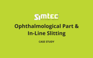 Ophthalmological part & in-line slitting case study