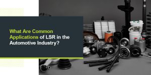 What Are Common LSR Applications of in the Automotive Industry?