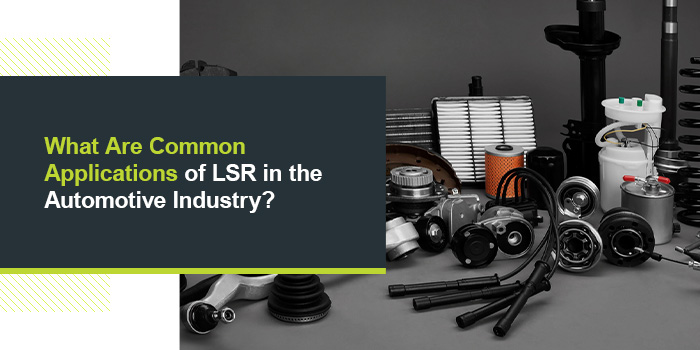 What Are Common LSR Applications of in the Automotive Industry?